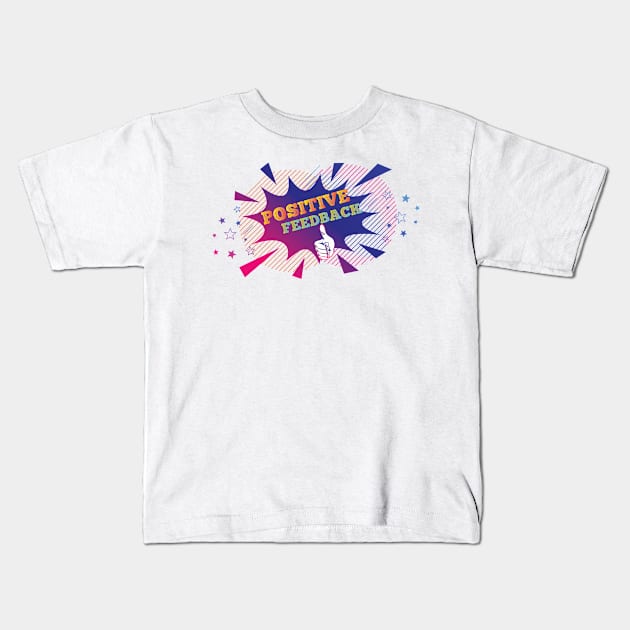 Positive Feedback Kids T-Shirt by smkworld